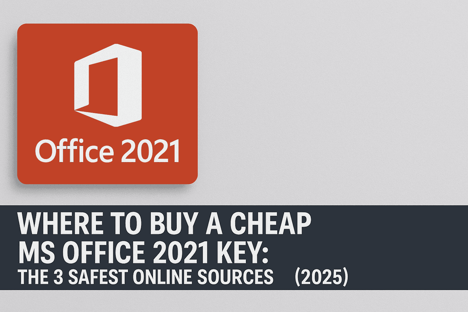Where to Buy a Cheap MS Office 2021 Key: The 3 Safest Online Sources (2025)
